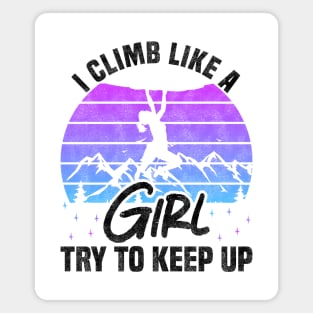 I Climb Like A Girl Try To Keep Up - Rock Climbing Sport And Bouldering Lovers Magnet